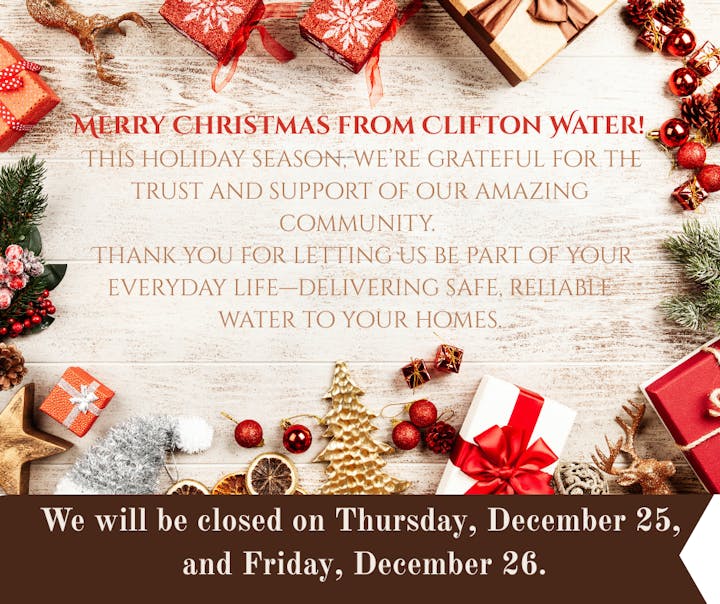 Merry Christmas from Clifton Water! Closed Dec 25-26. Grateful for community support in providing reliable water service.