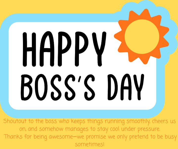 A cheerful "Happy Boss’s Day" message with appreciation for a supportive boss who keeps things running smoothly.