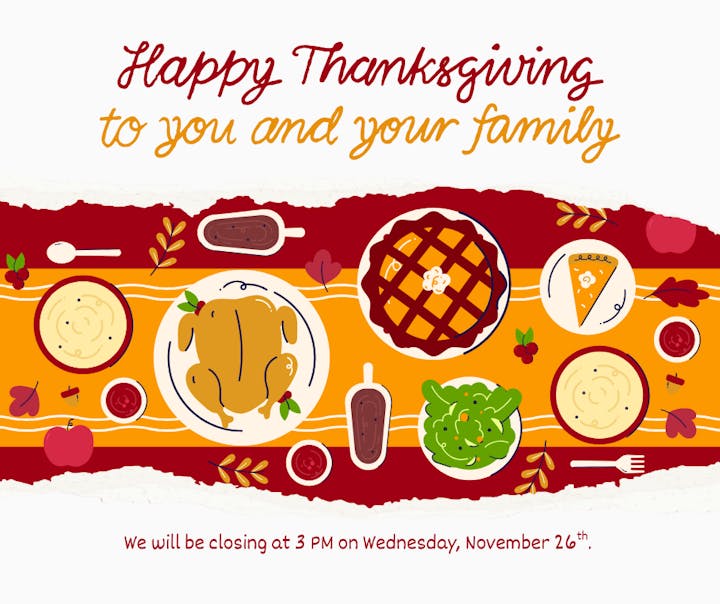 A festive Thanksgiving image featuring a turkey dinner, desserts, and a message about closing early on November 26th.