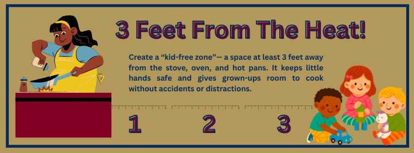 Kitchen safety tip: Create a "kid-free zone" 3 feet from stove/oven to avoid accidents.
