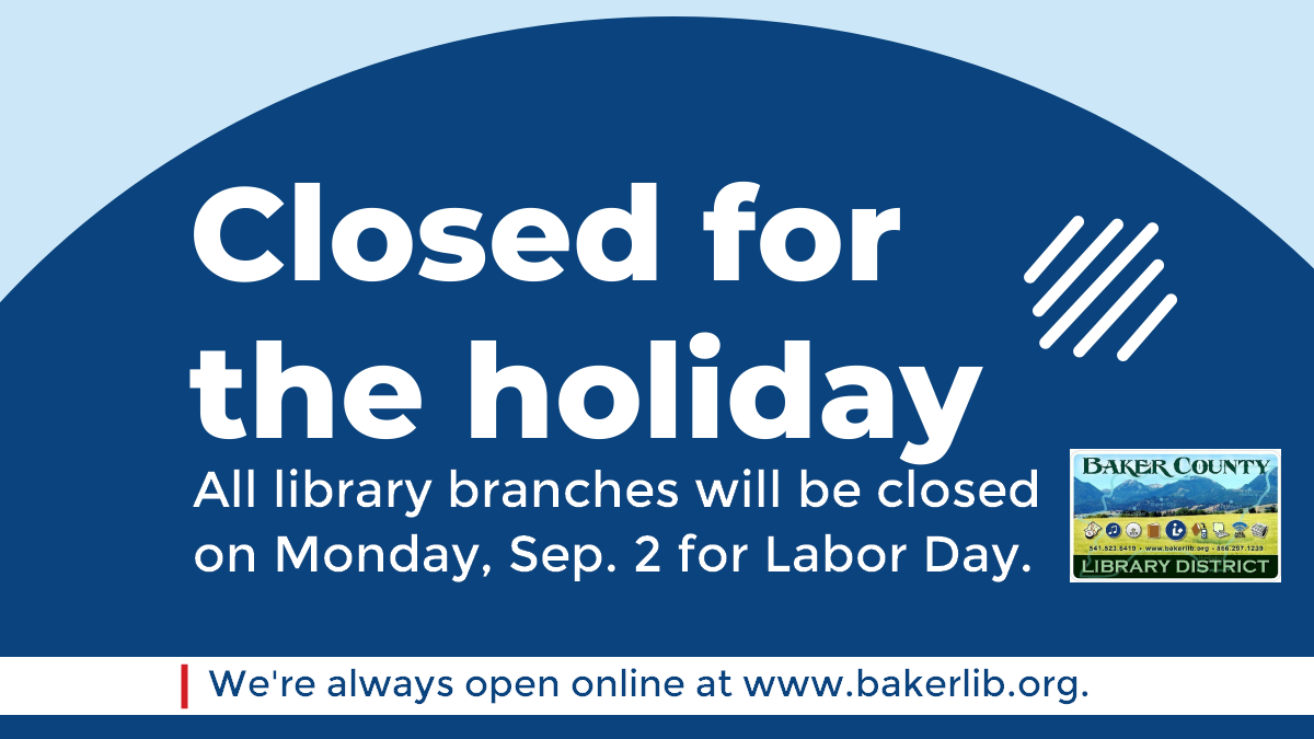 A notice stating Baker County library branches are closed for Labor Day with online services available.