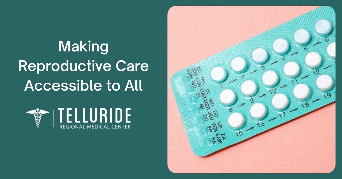Pills in blister pack, text "Making Reproductive Care Accessible to All," Telluride Regional Medical Center logo.