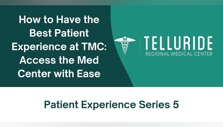 Text promoting "How to Have the Best Patient Experience at TMC: Access the Med Center with Ease" by Telluride Regional Medical Center.