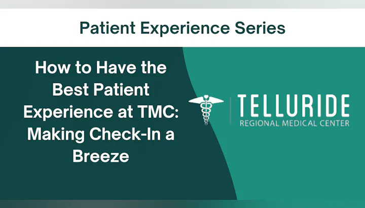 Patient Experience Series: Tips for smooth check-in at Telluride Regional Medical Center.
