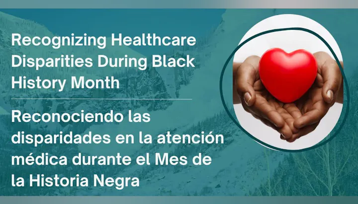 Text about recognizing healthcare disparities during Black History Month, with hands holding a red heart.