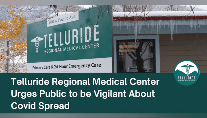 Telluride Regional Medical Center urges vigilance about COVID spread, emphasizing primary care and emergency services.