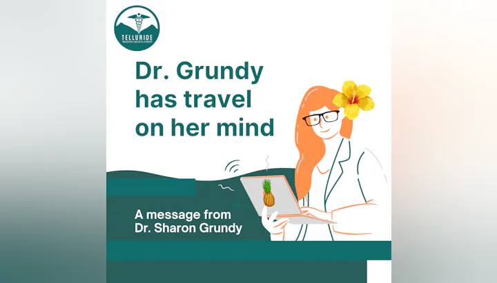 Dr. Grundy is thinking about travel. Illustrated woman with laptop and flower in hair. Message from Dr. Sharon Grundy. Logo: Telluride Medical Center.