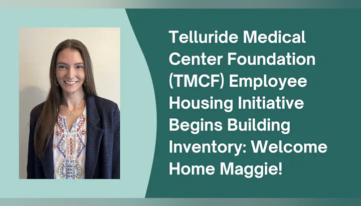 A person smiling beside text about Telluride Medical Center Foundation's employee housing initiative and welcoming Maggie.