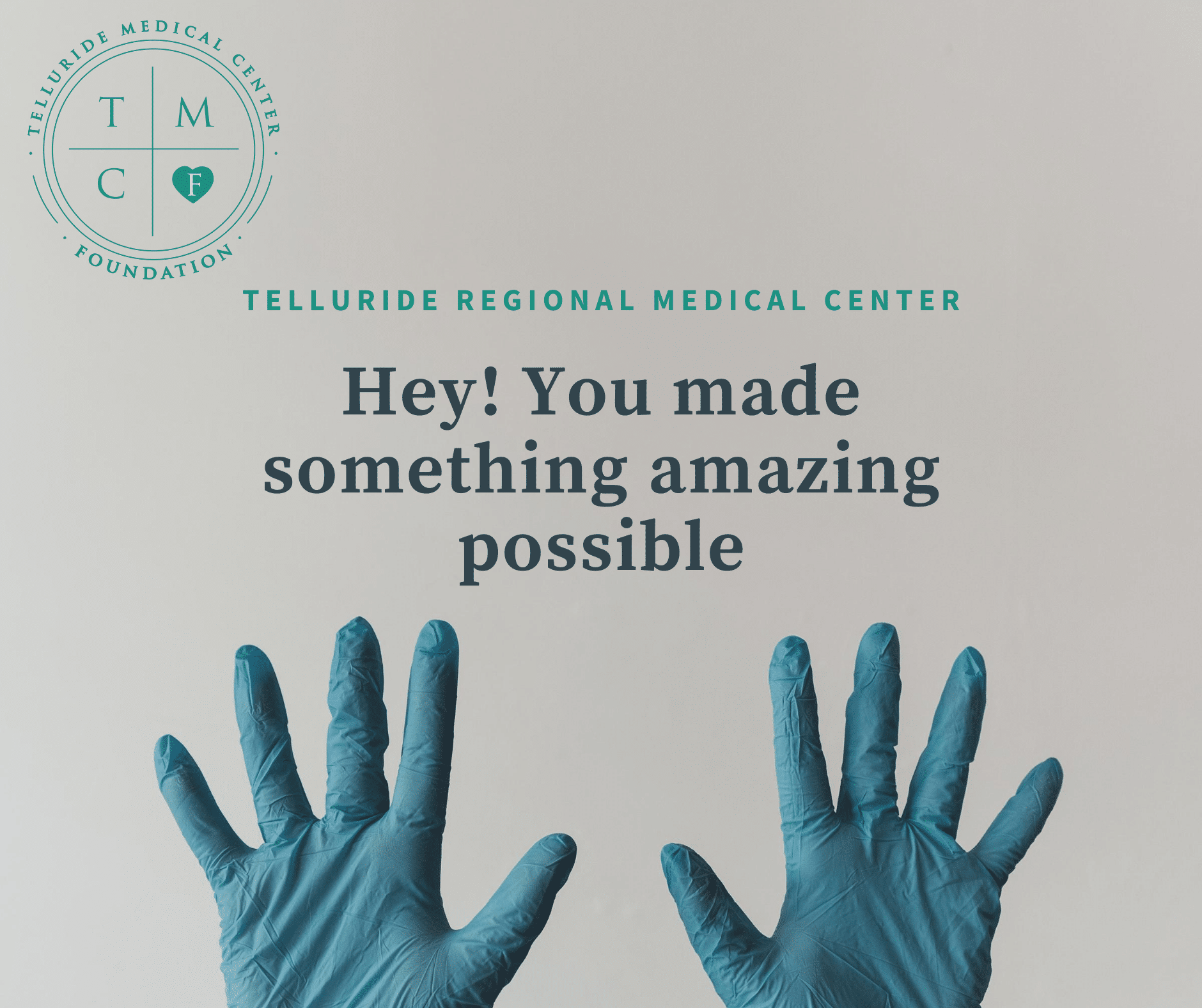 Gloved hands raised, text reads: "Hey! You made something amazing possible - Telluride Regional Medical Center."