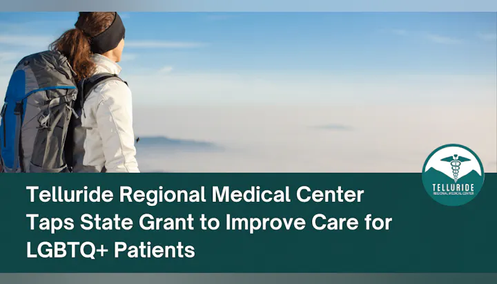 Person with a backpack, text: "Telluride Regional Medical Center Taps State Grant to Improve Care for LGBTQ+ Patients."