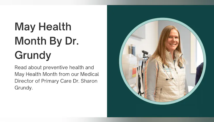 May Health Month by Dr. Grundy, focusing on preventive health. Featuring Dr. Sharon Grundy, Medical Director of Primary Care.