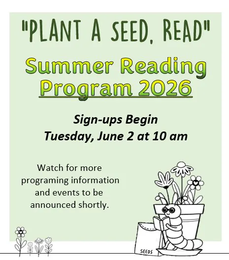 Announcement for the "Plant a Seed, Read" Summer Reading Program 2026. Sign-ups start June 2 at 10 am. More info coming soon!