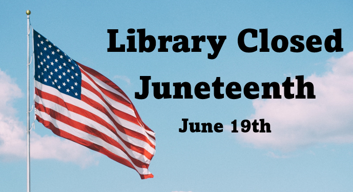 Sign stating "Library Closed Juneteenth June 19th" with a US flag and blue sky.