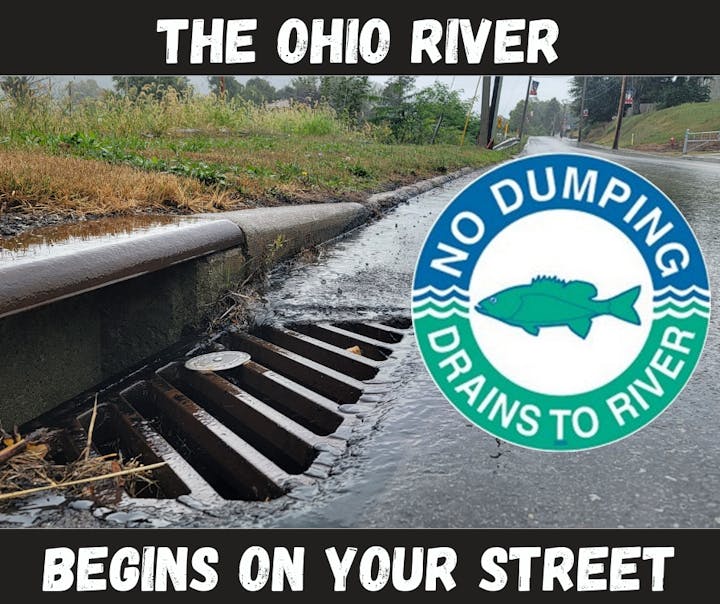 A storm drain with a "No Dumping, Drains to River" sign and the text "The Ohio River Begins on Your Street."