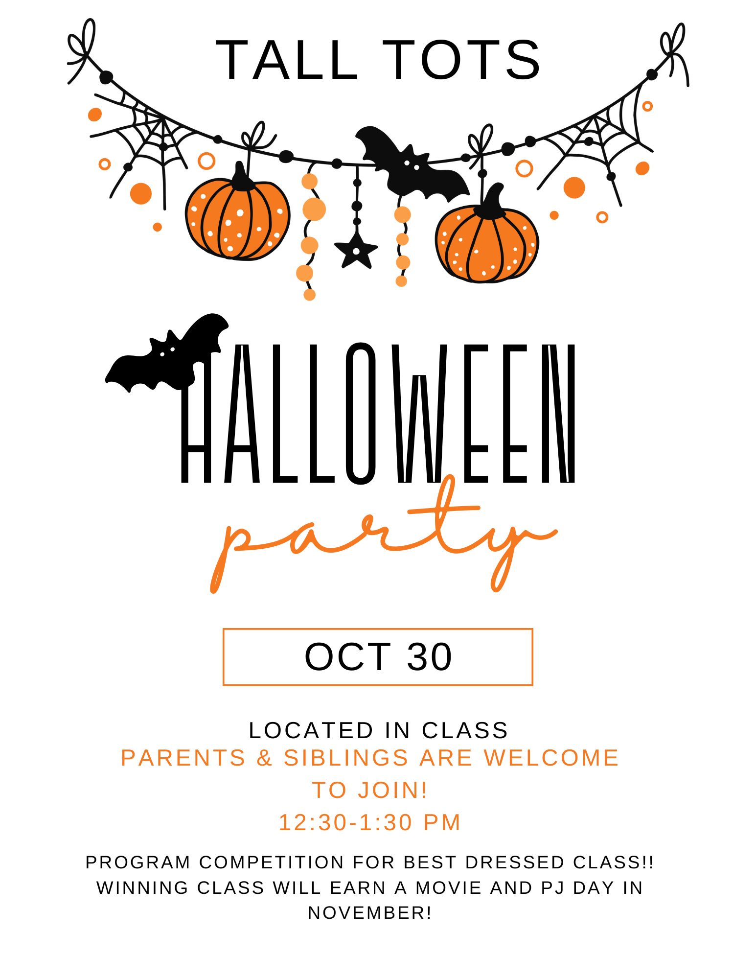 Tall Tots Halloween party on Oct 30, 12:30-1:30 PM. Parents & siblings welcome. Best dressed class wins a movie and PJ day in November!