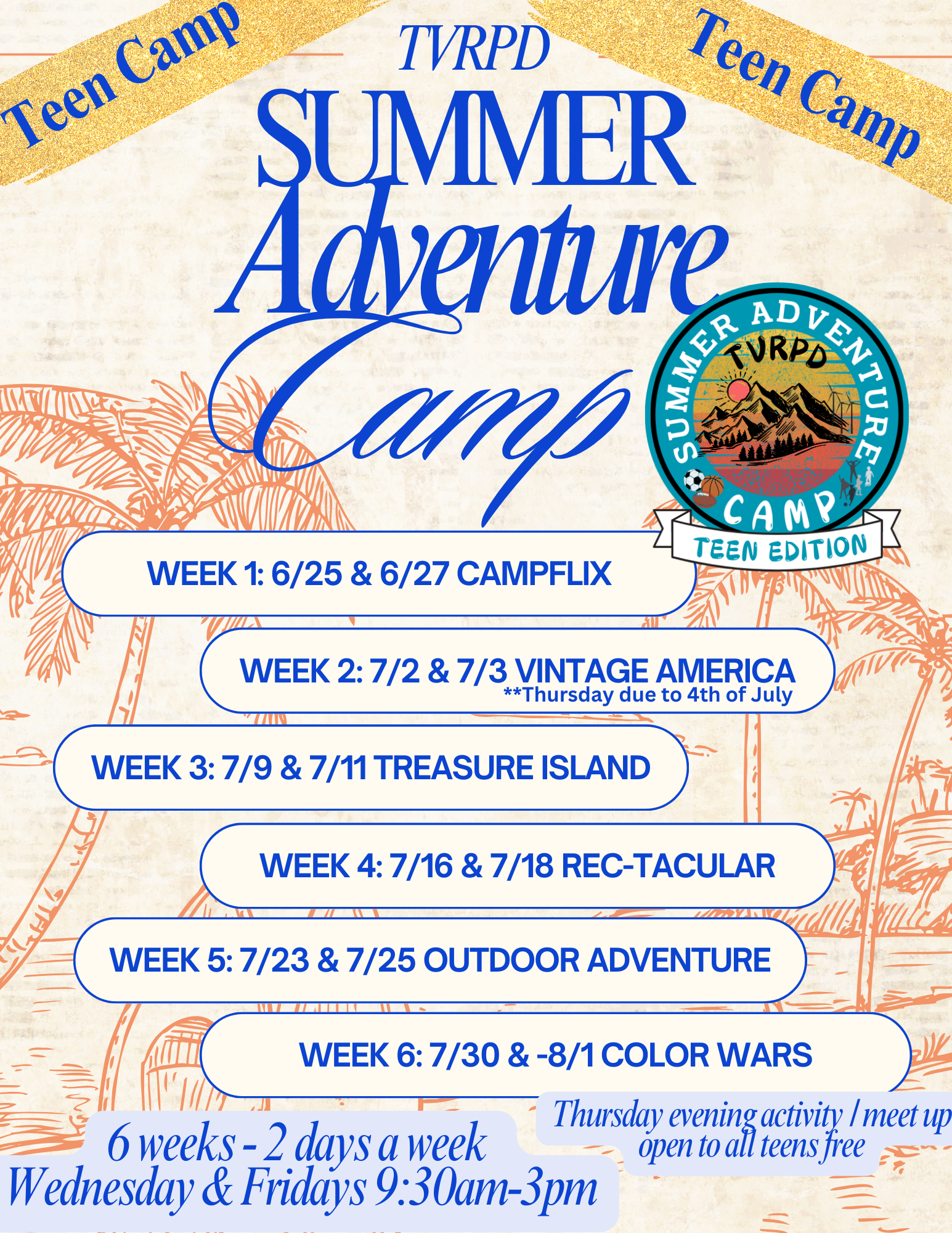 TVRPD Summer Adventure Teen Camp schedule: 6 weeks, Wed & Fri 9:30am-3pm. Activities include Campflix, Vintage America, Color Wars.