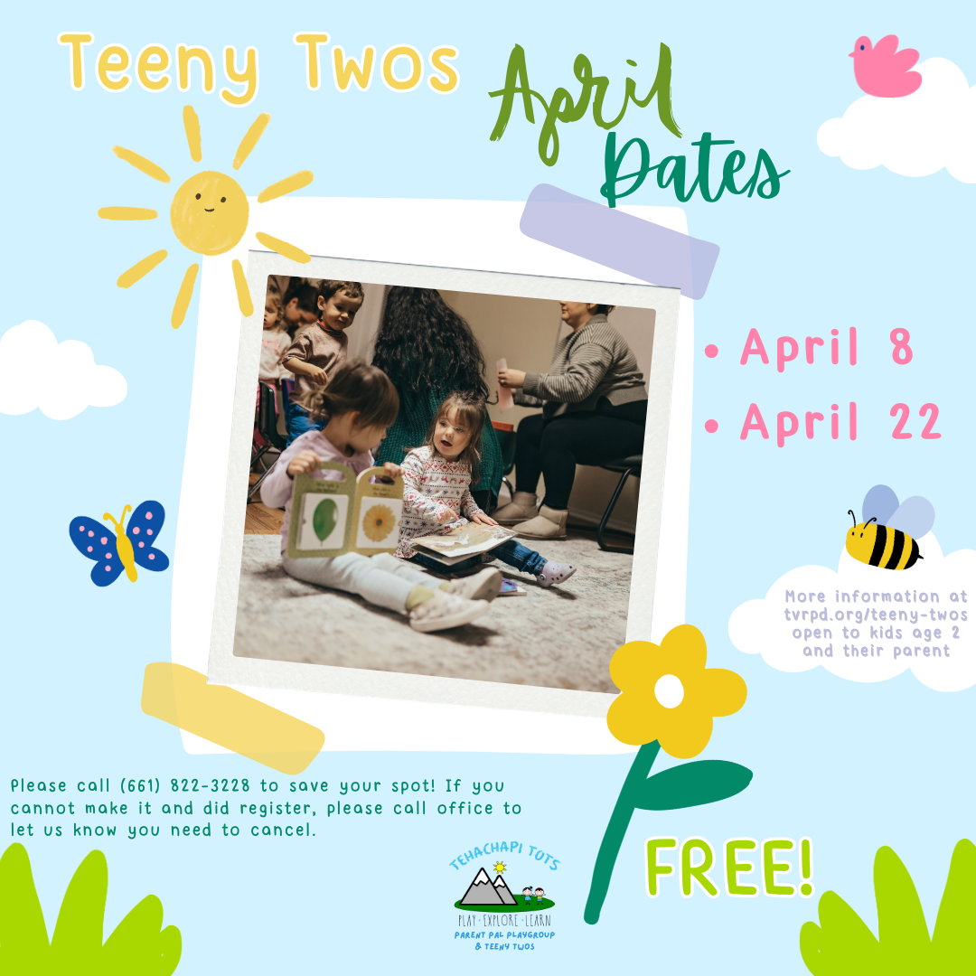 Community event for kids age 2: "Teeny Twos" on April 8 & 22. Free, registration required. Call 661-822-3228 to save your spot!