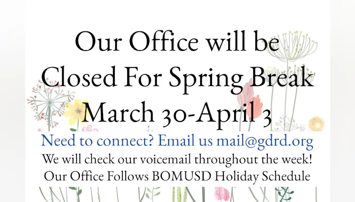 Office closed for Spring Break March 30-April 3. Email for inquiries; voicemails will be checked. Follows BOMUSD schedule.