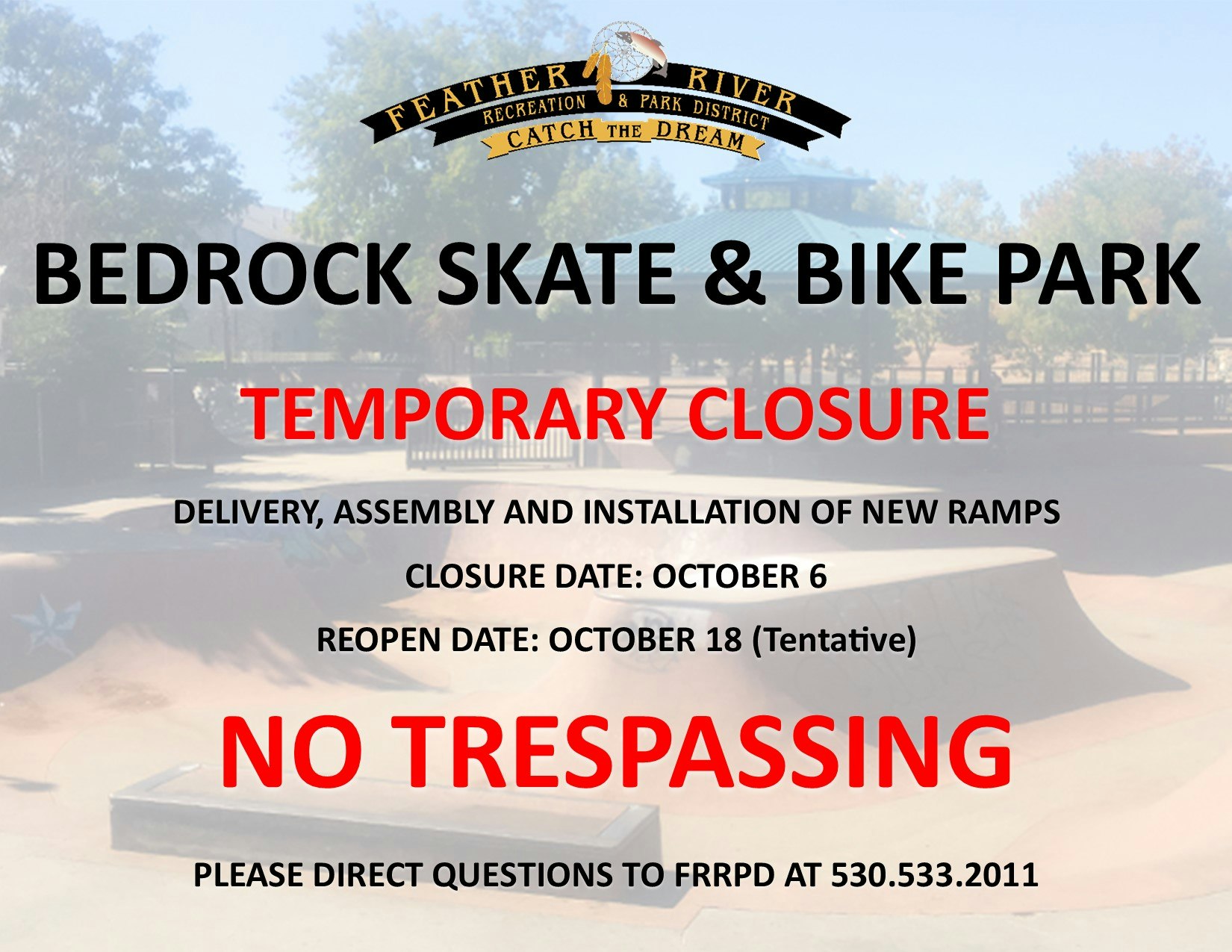 Bedrock Skate & Bike Park closed for new ramps from Oct 6 to Oct 18. No trespassing. Contact FRRPD at 530.533.2011 for questions.