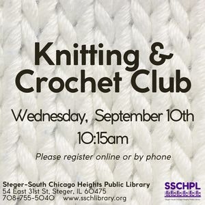 Knitting & Crochet Club event at Steger-South Chicago Heights Public Library on Wednesday, September 10th at 10:15 AM. Register online/by phone.