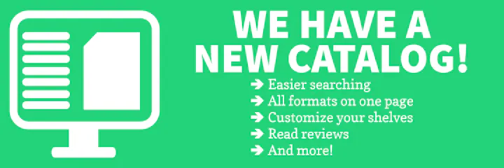 Announcement of a new catalog with features: easier searching, all formats on one page, customizing shelves, reading reviews, and more.