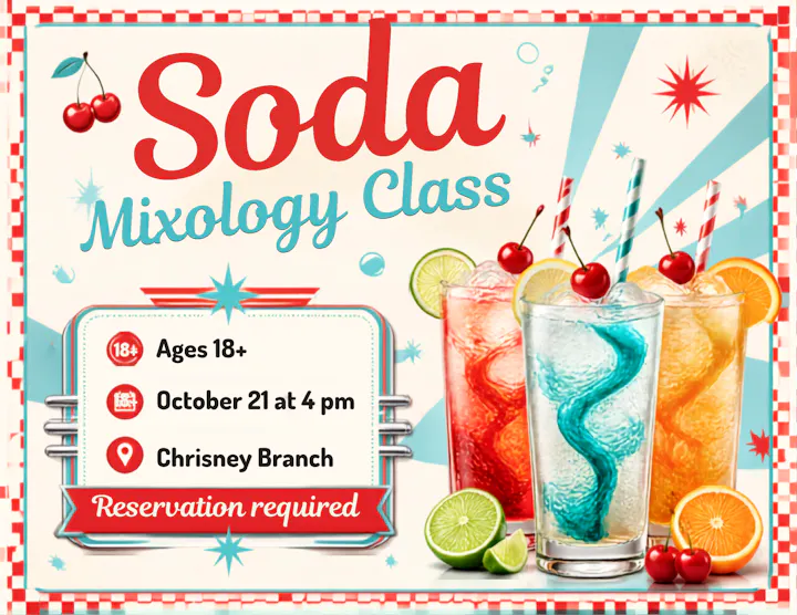 Soda Mixology Class for ages 18+ on Oct 21 at 4 PM, Chriensey Branch. Reservation required.