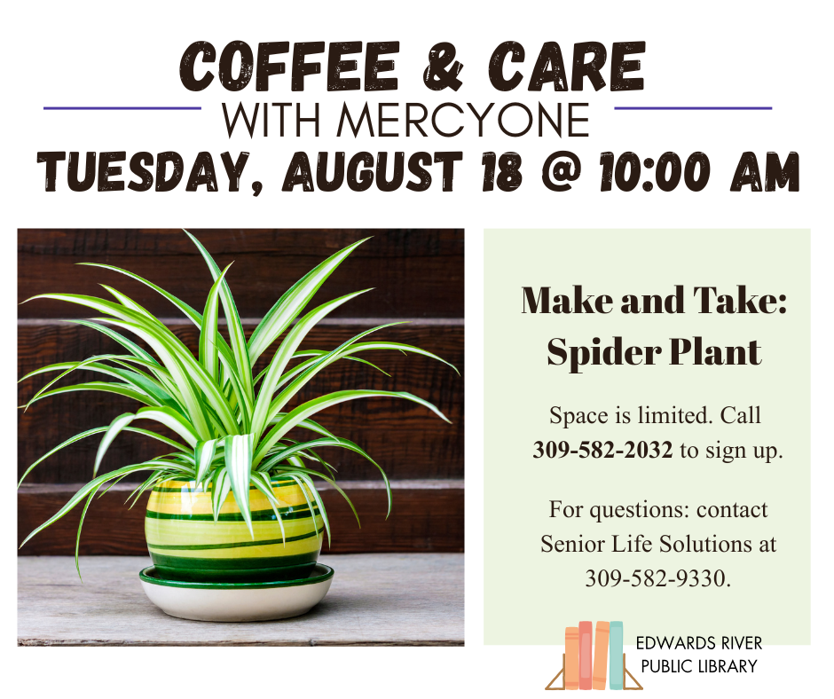 Coffee & Care event at Edwards River Public Library on Aug 18 at 10 AM. Make a spider plant. Limited space. Call to sign up.
