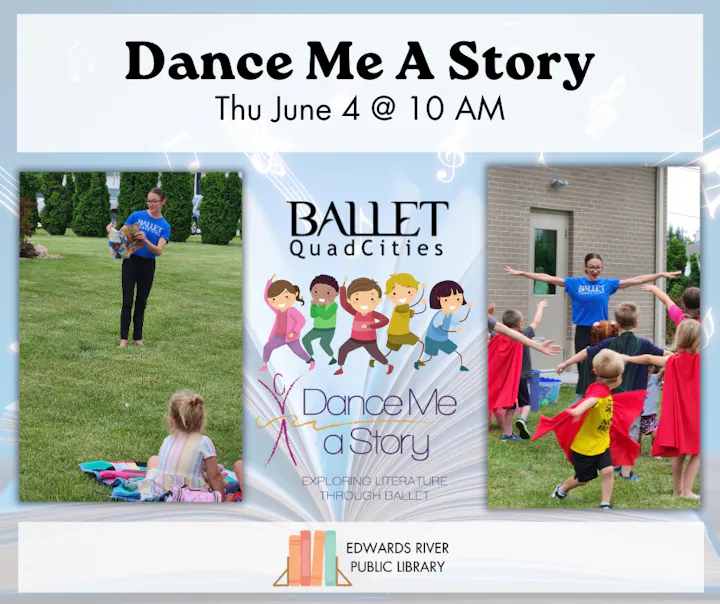 Event: "Dance Me A Story" by Ballet QuadCities at Edwards River Public Library, June 4 at 10 AM. Kids explore literature through ballet.