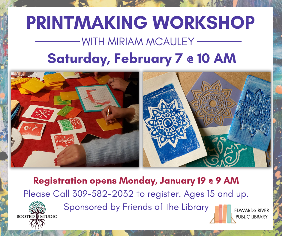 A printmaking workshop with Miriam McAuley is scheduled for February 7 at 10 AM. Registration opens January 19. Ages 15+.