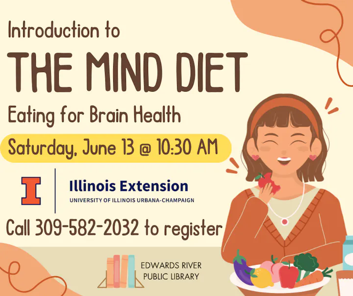 Event on the MIND Diet for brain health at Edwards River Public Library, June 13, 10:30 AM. Call to register: 309-582-2032.