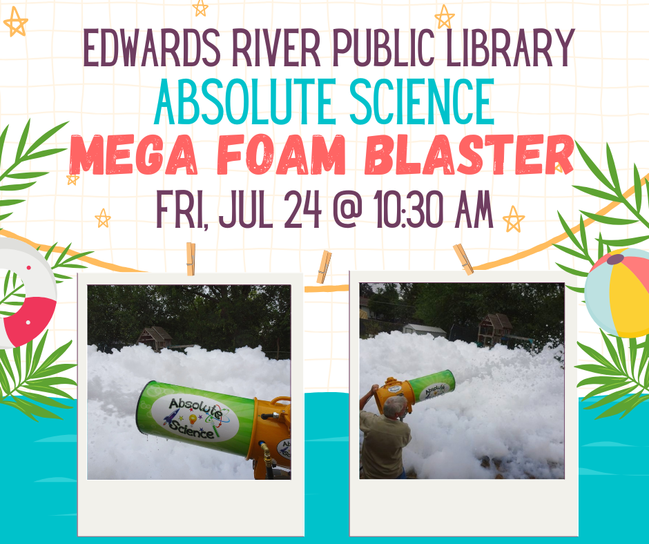 Event at Edwards River Public Library: Absolute Science "Mega Foam Blaster" on Fri, Jul 24 at 10:30 AM. Fun foam activities!