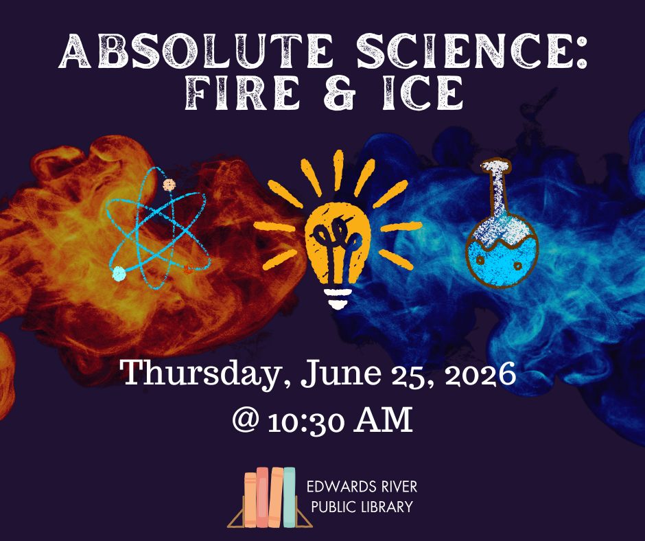 Event at Edwards River Public Library: "Absolute Science: Fire & Ice" on June 25, 2026, at 10:30 AM.