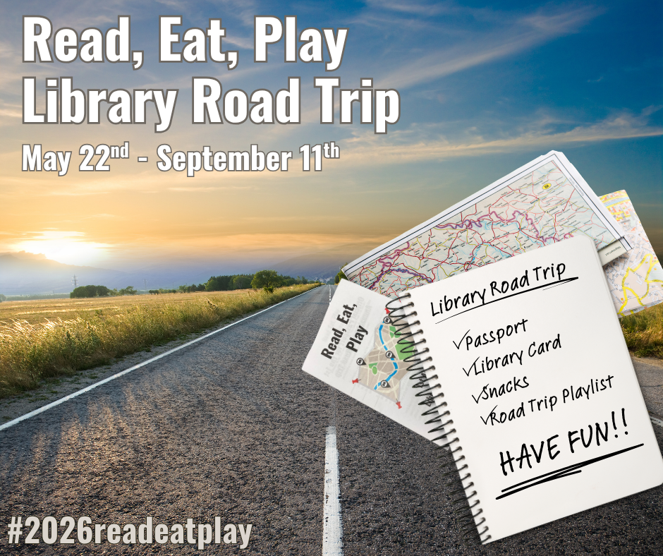 Promoting a "Read, Eat, Play Library Road Trip" from May 22 to Sept 11, with a fun checklist. #2026readeatplay