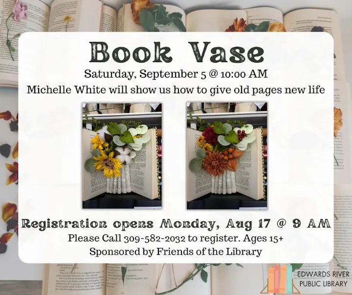 Event for making book vases on Sept 5 at Edwards River Public Library. Registration opens Aug 17, ages 15+. Call to register.