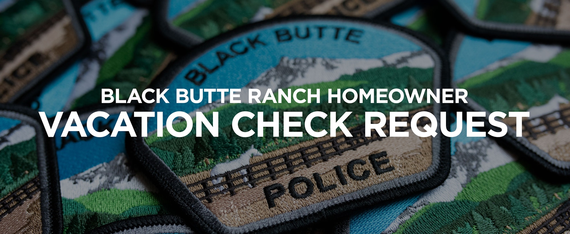 The image displays various Black Butte Ranch Police Department patches with text "Vacation Check Request"