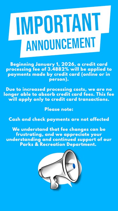 Fee of 3.4882% on credit card payments starts Jan 1, 2026. Cash/check payments unaffected. Parks & Rec appreciates support.