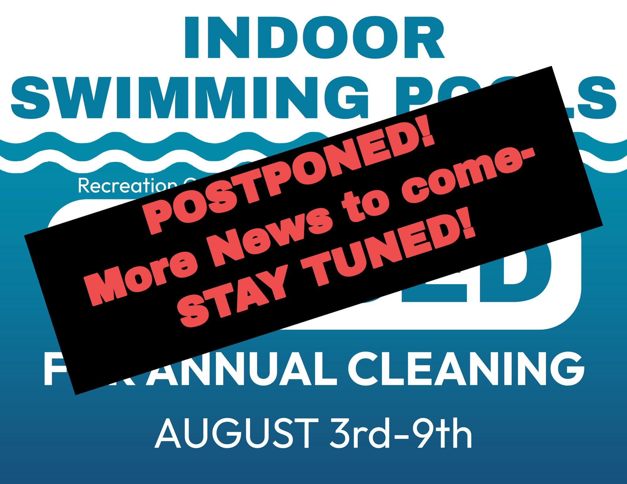 Indoor swimming pools are closed for annual cleaning from August 3rd to 9th. Event postponed; stay tuned for updates!