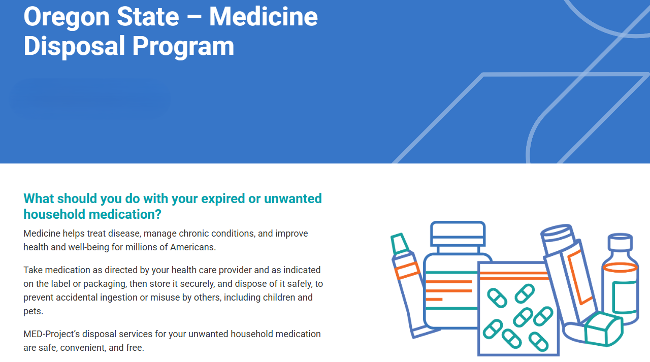 Oregon's Medicine Disposal Program offers safe, convenient, and free disposal of expired or unwanted household medications.