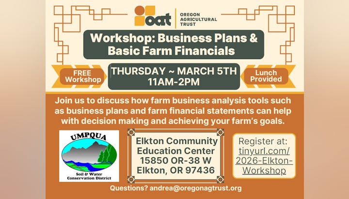 Free workshop on business plans & farm finances in Elkton, OR, March 5th, 11 AM-2 PM. Lunch provided. Register at tinyurl.com.
