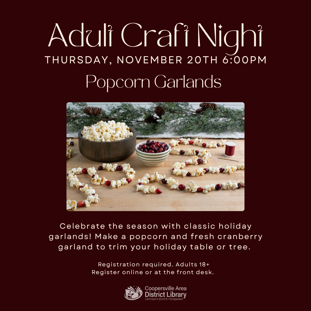 Adult Craft Night on Nov 20th at 6PM. Make popcorn garlands. Registration required, 18+. Coopersville Area District Library.