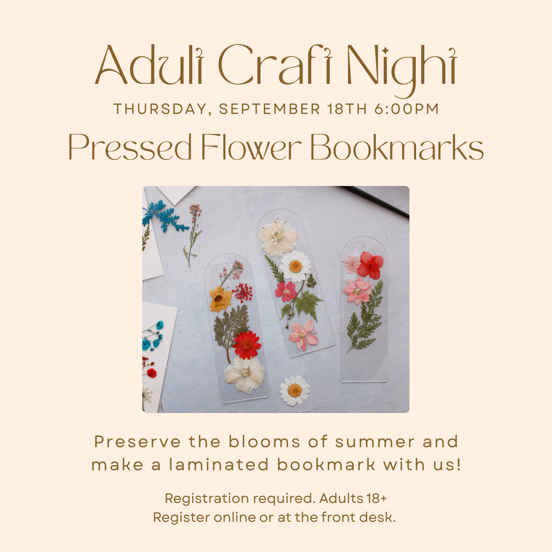 Adult Craft Night on Sep 18. Make pressed flower bookmarks. Registration required for adults 18+.