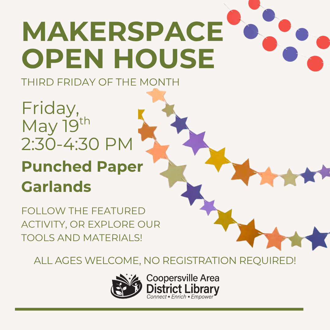 Makerspace Open House on May 19, 2:30-4:30 PM at Coopersville Library. Create punched paper garlands! All ages welcome, no registration.