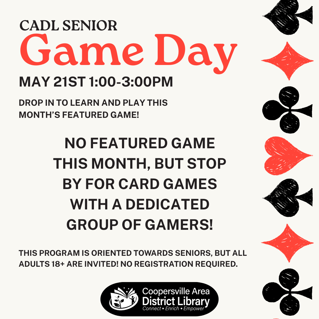 Senior Game Day at CADL on May 21, 1-3 PM. No featured game, but enjoy card games with others. Open to adults 18+. No registration!