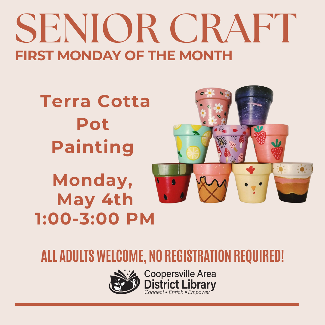 Senior craft event: Terra Cotta Pot Painting on May 4, 1-3 PM. Open to all adults, no registration needed.