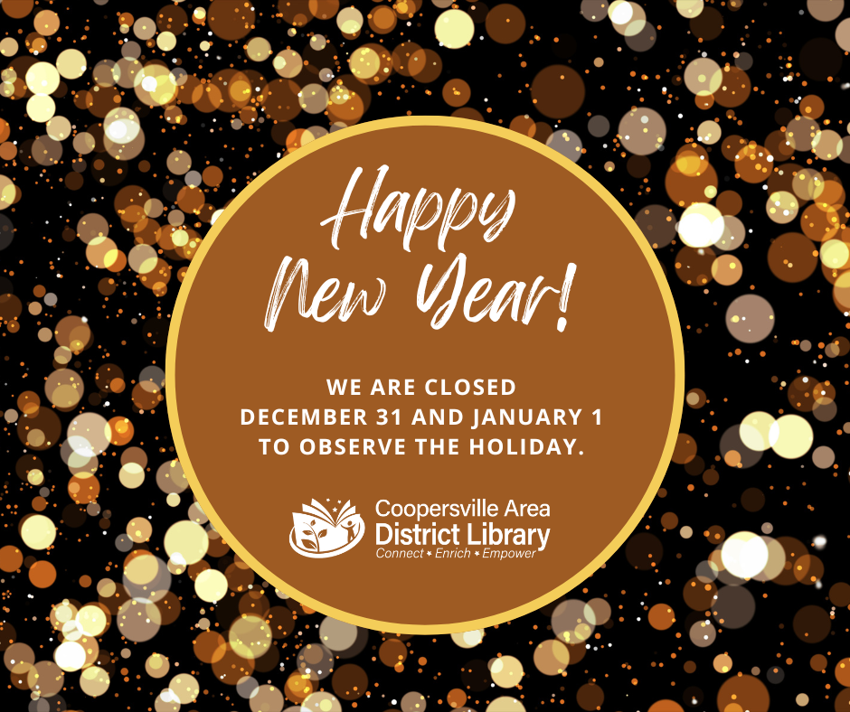 Happy New Year! Coopersville Area District Library closed Dec 31 & Jan 1 for holiday.
