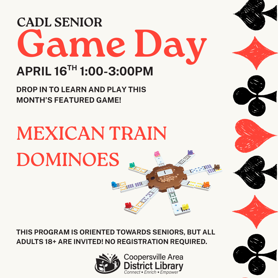 Join CADL Senior Game Day on April 16th, 1-3 PM to play Mexican Train Dominoes. All adults 18+ are welcome!
