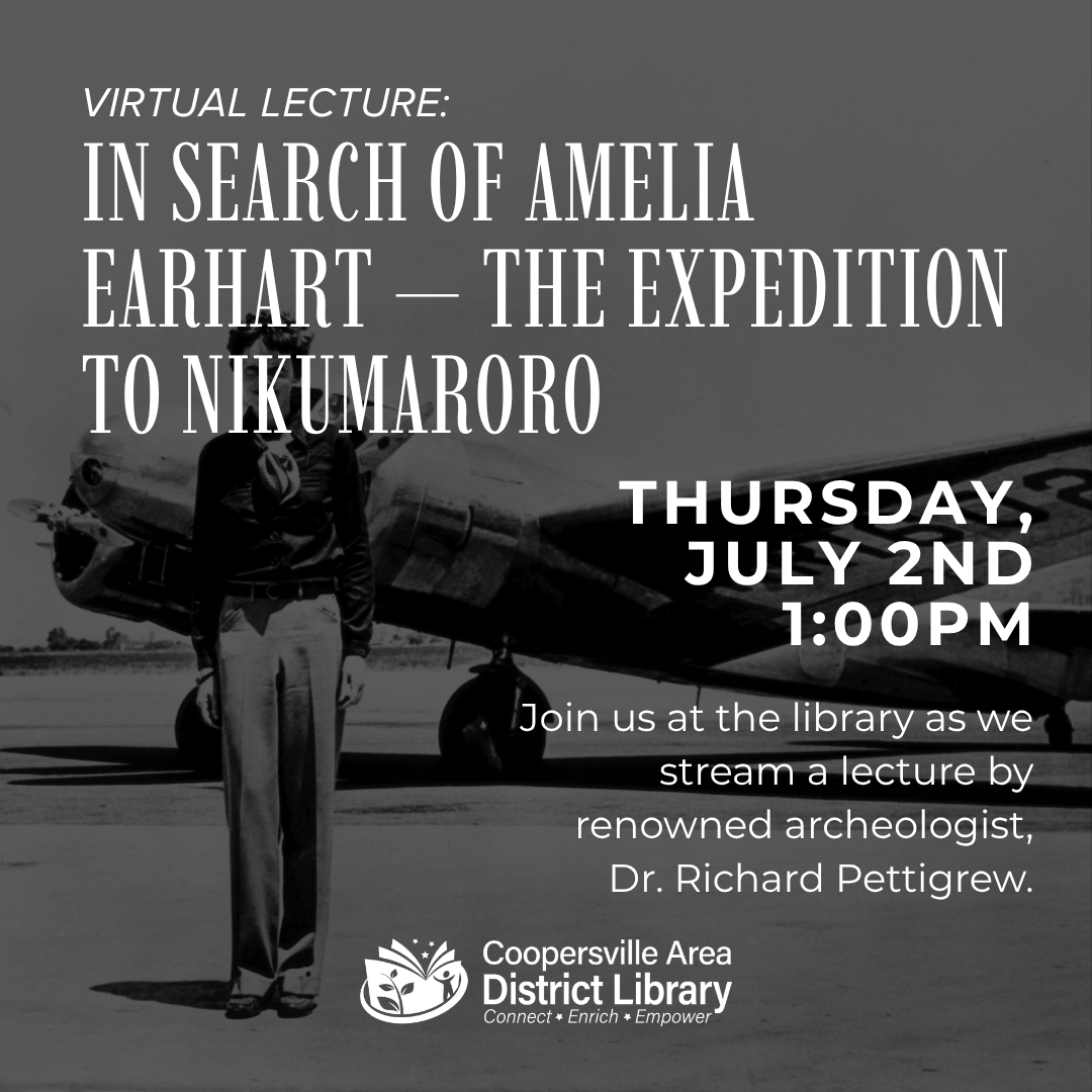 Virtual lecture on Amelia Earhart's expedition to Nikumaroro, led by Dr. Richard Pettigrew, on July 2nd at 1 PM.