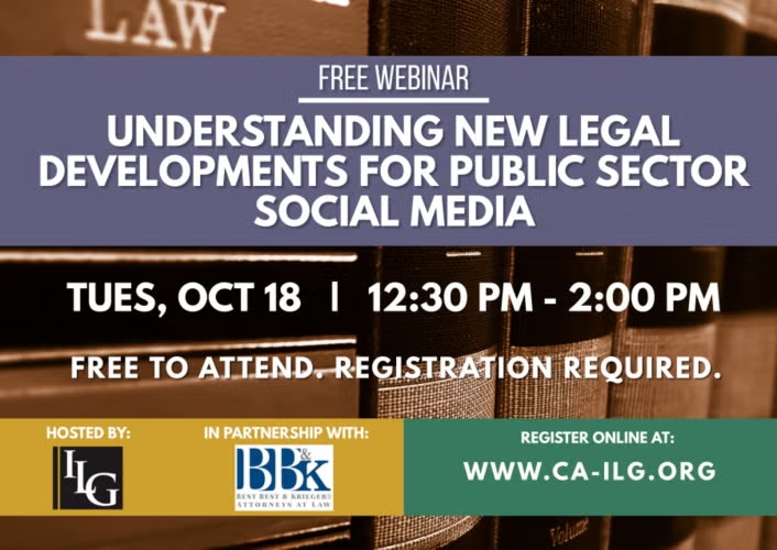 Free webinar on legal developments in public sector social media, Oct 18, 12:30-2:00 PM. Registration required at www.ca-ilg.org.