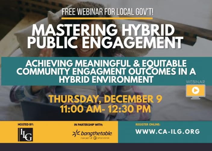 Free webinar on mastering hybrid public engagement, Dec 9, 11 AM-12:30 PM. Register at www.ca-ilg.org. Hosted by ILG, with Bang the Table.