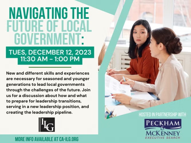 Event on navigating future local government, Dec 12, 2023, 11:30 AM-1 PM. Focus: leadership transitions and pipeline. More at ca-ilg.org.